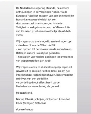Saskia Noort Instagram - Met ruim 450 schrijvers, journalisten en academici roepen wij met deze brief onze regering op om de daadkracht te tonen en een staakt het vuren te eisen.  Ik wil dat het bombarderen van kinderen en burgers en daarmee ook het doorgeven van haat van generatie op generatie, stopt. Uiteraard walg ik ook van de aanvallen op 7 oktober en de terreur van HAMAS en wil ik dat de gijzelaars herenigd worden met hun familie en geliefden.