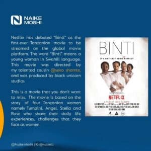 Seko Shamte Instagram - Bored this weekend? We know it can be hard to narrow down what to watch on Netflix with so many options available...

@bintimovie is now on Netflix directed  by my super talented cousin @seko_shamte .

Netflix has debuted “Binti” as the first-ever Tanzanian movie to be streamed on the global movie platform. The word “Binti” means a young woman in Swahili language.  This movie was directed by my talented cousin @seko_shamte and was produced by black unicorn studios  @blackunicornstudiostz

This is a movie that you don’t want to miss.  

The movie is based on the story of four Tanzanian women namely Tumaini, Angel, Stella and Rose who share their daily life experiences, challenges that they face as women.

5 powerful lessons that we can learn from the Binti movie:

1. Never Quit.
 
2. Find a way to leave a violence or domestic abuse situation. 

3. Getting pregnant can be harder than it looks.

4. Women must be intentional in achieving work-life balance.

5. Become someone's destiny helper.

What lessons have you learned from the movie? Please comment below.

Go and support by watching this movie on netflix @Netflix 

#bintimovie
#netflix