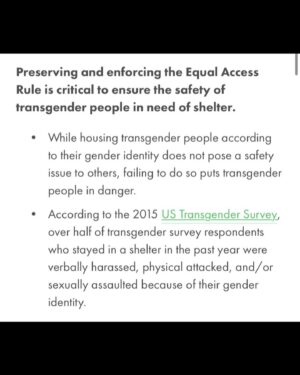 Seychelle Gabriel Instagram - Simple action below to support the transgender community this week:
▫️
The Department of Housing and Urban Development (HUD) is proposing a rule change to the existing Equal Access Rule which currently protects trans people from discrimination while seeking emergency shelter. This new proposed rule would give homeless shelters the option to turn away trans people. It would encourage shelters to look out for Adam’s apples and other physical features as “reasonable considerations” to determine a person’s biological gender (instead of listening to how that person identifies themselves) and using that to prohibit them from accessing a shelter that aligns with their gender identity.
▫️
It’s very harmful legislation that’s based on an unfounded argument that if laws are passed to protect trans folks (ie using a bathroom that aligns with their gender identity), that cis men will take advantage of it to harass women. But there’s no evidence of an increase in harassment/violence in any jurisdictions where trans protection laws have been passed (Check the Vox article “myth #3“ on their “Transgender People: 10 common myths” series), and passing trans protection laws doesn’t change the fact that it’s still illegal to assault anyone. Instead, this proposed rule only perpetuates the painful shaming of trans and gender non-conforming people, who are most at-risk for homelessness.
▫️
What you can do: Leave a public comment until next week (9/22), anonymous or not, and urge the HUD not to pass this degrading rule. Go to my saved stories for links to read the legislation and make your comment, and for more info on all of this. Won’t take long! 💙🤍💗
▫️
The slides are some helpful and usable points from HousingSavesLives.org. #HousingSavesLives
#translivesmatter