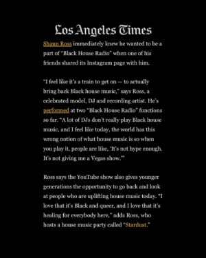 Shaun Ross Instagram - @latimes  mentions @partystardust in an amazing piece written on @michaeldonte_  and how he is fusing together realms through his baby @blackhouseradio /// house music lives through us for generations to come. Congratulations to everyone that has been apart of his vision along with keeping true house music alive 

#deephouse #housemusic #afrohouse #detroithouse #chicagohouse
