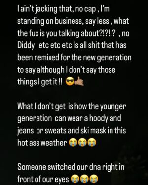 Styles P Instagram - I was born in the 70’s of the 1900’s  and raised in the 80’s and  was a  young man in the 90’s of the 1900’s !!! If you was to tell me back then that the future generations in the  20’s of the 2000’s would be wearing hoodies when it’s hot in july! I would have told you hell nah black people don’t do that!!!!!! 😭😭😭 I would have been totally fuxn wrong 😭😭😭😭🚶🏾‍♂️🚶🏾‍♂️🚶🏾‍♂️🤦🏽🤷🏽‍♂️. It. Shocks and amazes me all at once .. someone switched dna around right in front of our eyes 🚶🏾‍♂️
