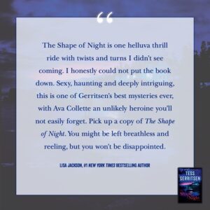 Tess Gerritsen Instagram - Thanks for an incredible review, @readlisajackson! #TheShapeofNight comes out October 1st.