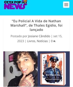 Thales Egidio Instagram - Notícia sobre o meu livro no site Geek Pop - Obrigado ♥️

📚Entrando de cabeça na incrível jornada de Nathan Marshall, um policial dedicado que enfrentou desafios e emoções intensas ao longo de sua carreira, cada página deste livro é uma porta para o universo do serviço policial, repleto de coragem, compaixão e determinação com uma leitura que nos faz refletir sobre a vida por trás do distintivo.

Você pode adquirir seu exemplar pelo Link: https://loja.uiclap.com/titulo/ua39799/

#caratinga #caratingamg #caratingacity #thalesegidiio #EuPolicial #theroockie #eupolicialavidadenathanmarshall #livros #livro #book #police #ipatinga #ipatingamg #NathanMarshall #LivrosQueInspiram #LeituraImprescindível 🚔💙
#LeituraViciante #VidaDePolicial #noticia #google #policiamilitar #policiacivil #policiamilitarmg