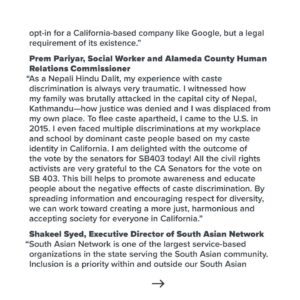 Thenmozhi Soundararajan Instagram - We are so thrilled to celebrate the California Senate’s decision to back the anti-caste discrimination bill, SB 403! This historic bill would make California the first U.S. state to add caste as a protected category in its anti-discrimination laws. SB 403 provides explicit protections for those who have been systemically harmed due to caste bias and also provides legal consequences for those seeking to avoid responsibility for permitting or participating in caste discrimination and caste-based violence. This is a day for celebration for our community! Swipe to read our full statement on this historic victory. Jai Bhim!

We, along with so many others, have worked tirelessly over the years to make caste equity a possibility. We thank our partners @southasiannetwork, @jakaramovement, @aanusa, @techequitycollab, @apalanational, @cfa_united, @rising_majority, metoomvmnt, @brascbuals, Hindus for Caste Equity, and Sri Guru Ravidassia Community of California.