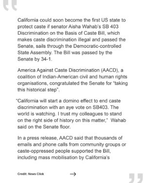 Thenmozhi Soundararajan Instagram - Last week, SB 403 was passed by the California Senate with a resounding 34-1 vote, indicating that California lawmakers largely support this profound civil rights legislation. This victory comes on the heels of our announcements that the entire city of Seattle, California State University, and many others have implemented resolutions to add caste as a protected category.
–
“The Senate's vote on SB 403 shows that California leads the world towards a more equitable society internationally.” - @newsclick.in