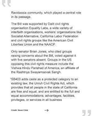 Thenmozhi Soundararajan Instagram - Last week, SB 403 was passed by the California Senate with a resounding 34-1 vote, indicating that California lawmakers largely support this profound civil rights legislation. This victory comes on the heels of our announcements that the entire city of Seattle, California State University, and many others have implemented resolutions to add caste as a protected category.
–
“The Senate's vote on SB 403 shows that California leads the world towards a more equitable society internationally.” - @newsclick.in