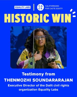 Thenmozhi Soundararajan Instagram - Today is a historic day for caste equity! Follow the link in our bio to read @dalitdiva’s testimony today before the California State Senate in support of the landmark bill SB 403. The time to eliminate caste discrimination in the state of California is now! 

“We speak for the employees who have raised this issue to HR and who were turned away at companies like Google and Cisco, because they were told caste is not covered.
We speak for our children who want to be free from caste.
And most importantly we speak for ourselves, as we want to heal from the trauma of caste. But we cannot heal if we do not have a remedy for this discrimination.
And though we have faced violence and bigotry, we meet our opponents with love and empathy for we only want to make California safer for all its residents, including them.”