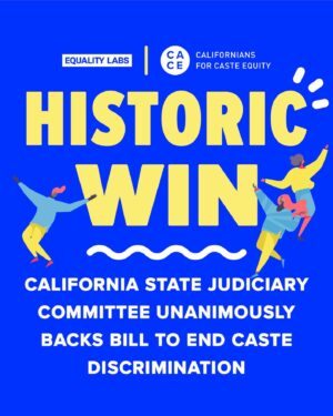 Thenmozhi Soundararajan Instagram - After weeks of advocacy by caste equity civil rights leaders from Equality Labs, the California Coalition for Caste Equity, Senator Aisha Wahab, and our allies the California State Judiciary Committee decided to advance a landmark bill that would ban caste discrimination throughout the state. This marks the first time the State has heard or advanced a bill that would make caste protections explicit.

Equality Labs applauds the California State Judiciary Committee for taking concrete steps to expand the urgent international movement to ban caste-based discrimination!

Read the full press release at the link in bio.

#yestocasteequity #yesonsb403