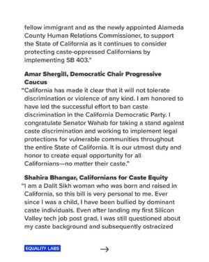 Thenmozhi Soundararajan Instagram - After weeks of advocacy by caste equity civil rights leaders from Equality Labs, the California Coalition for Caste Equity, Senator Aisha Wahab, and our allies the California State Judiciary Committee decided to advance a landmark bill that would ban caste discrimination throughout the state. This marks the first time the State has heard or advanced a bill that would make caste protections explicit.

Equality Labs applauds the California State Judiciary Committee for taking concrete steps to expand the urgent international movement to ban caste-based discrimination!

Read the full press release at the link in bio.

#yestocasteequity #yesonsb403
