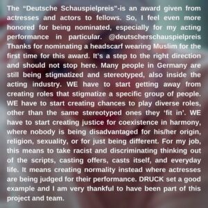 Tua El-Fawwal Instagram - NOMINIERUNG DEUTSCHER SCHAUSPIELPREIS 
Der Deutsche Schauspielpreis wird von SchauspielerInnen an SchauspielerInnen vergeben. Umso mehr ehrt es mich eine der Nominierten zu sein, die vor allem für ihre schauspielerische Leistung ausgezeichnet werden. Vielen Dank erstmal dafür @deutscherschauspielpreis 
Dass zum ersten Mal eine kopftuchtragende Muslima für den Preis nominiert wird, ist ein Schritt in die richtige Richtung, bei dem es aber nicht aufhören sollte. Immer noch werden andersmarkierte Menschen in unserer Gesellschaft stigmatisiert und stereotypisiert, davon ist die Schauspielerbranche nicht ausgeschlossen. 
WIR müssen davon wegkommen, Rollen zu schaffen, die ganze Menschengruppen stigmatisieren. WIR müssen anfangen, Möglichkeiten für andersmarkierte SchauspielerInnen zu schaffen, nicht nur stereotypische Rollen spielen zu dürfen. WIR müssen endlich Gerechtigkeit schaffen für ein Zusammenleben, in dem niemand aufgrund seiner Herkunft, Religion, Sexualität, seiner scheinbaren Andersartigkeit benachteiligt wird. Für meinen Beruf heißt es, aus den Drehbüchern, den Castingangeboten, den Rollenbesetzungen und aus dem schauspielerischen Alltag rassistisches und diskriminierendes Gedankengut zu Entfernen und eine Normalität hierfür zu schaffen, in dem jede/r SchauspielerIn für ihre/seine Leistung bewertet wird. DRUCK war dafür ein gutes Beispiel, wie es laufen sollte und ich bin dankbar Teil dieses Projekts und Teams gewesen zu sein. @druckaddicts @polabeck @barbaraott_film @luzieloose @crush.agency.berlin @penner.julia @snoringseal @jonesvonbones @lasandrinha 
📸/ @riad4k 
~ #schauspiel #druck #poc #biPoC #hijabi #deutscherschauspielpreis #muslima #actress #art #germany #hijabiactress #empowerment #diversity #stopracism