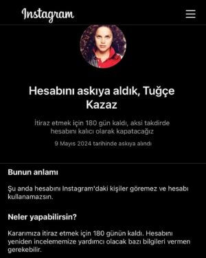 Tuğçe Kazaz Instagram - Birbirinden bağımsız hesaplar olmalarına rağmen dün hem bu hesabım hem de yedek hesabım aynı anda Instagram tarafından askıya alındı. İtirazlarım sonucunda her iki hesap da açıldı. Fakat yoğun ve sistematik olarak hesaplarım saldırı altında. Onun için lütfen bu ve diğer son paylaşımlarımın altına 4 kelimeden oluşan yorum desteği yapalım. Şimdiden katkı sunan herkese teşekkür ederim. 

Bunu yapanlara gelince; ne yaparsanız yapın, hangi çirkin yollarla saldırırsanız saldırın asla durmayacağım ve hiçbir koşulda ne zalimin ne de zulmün karşısında susmayacağım. Kıbrıs’ı aldığı için donanması Haçlı ittifakı tarafından İnebahtı deniz savaşında bozguna uğrayan Osmanlı'ya gelen Venedik elçisine Sokullu Mehmed Paşa’nın verdiği cevapla cevap vereceğim: “Biz sizden Kıbrıs adasını alarak kolunuzu kestik. Siz ise donanmamızı yok etmekle sakalımızı traş etmiş oldunuz. Kesilmiş kol yerine gelmez. Lakin traş edilmiş sakal daha gür çıkar.”

Biz de sizin bu topraklardaki kollarınızı kestik, kalanları da keseceğiz ve ikinci yüzyılımızı size asla teslim etmeyeceğiz. Ayrıca ne Mescid-i Aksa’yı ne de Gazze’yi size hiçbir zaman yar etmeyeceğiz. Onun için hesaplarımın hepsini kapatsanız ne yazar? Diğer yandan ben şanın, şöhretin zirvesindeyken tiksinerek itmişim. Hesaplarmış, takipçiymiş, alkışmış, para, pul, mevkiymiş, itibarmış bunlar bana vız gelir tırıs gider. 

Unutmayın! Bizim dinimiz sizin kininize sebep olsa da bizim birimiz sizin bininiz eder.