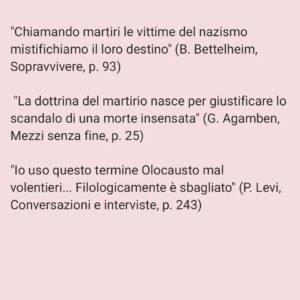 Viola Carofalo Instagram - L'Olocausto è stato l'eccezione o la regola? 

1)      Partiamo da un’affermazione che abbiamo letto tante volte: Hitler era un pazzo.
Perché questa affermazione è sbagliata e pericolosa e che cosa ha a che fare con l'analisi della situazione attuale?
Adesso abbiamo sentito dire che quello che è accaduto durante il nazionalsocialismo è il prodotto di menti malate. Ma basta una riflessione un po’ più approfondita e attenta per capire che se tanti hanno compiuto atti tremendi e criminali, se tanti hanno assistito in silenzio, questo non può essere attribuibile a una sorta di "follia di massa", piuttosto a una condizione storica e sociale che si è preparata nel tempo e che è sfociata nell'orrore dei campi di sterminio e delle persecuzioni razziali.
Non sono i “mostri”, i “deviati”, i “malati” ad aver prodotto ciò che conosciamo, ma persone ordinarie. Proprio questo è l'aspetto che ci fa più paura del nazionalsocialismo (e che dovrebbe continuare a farci paura ancora adesso) non la sua straordinarietà. 

2)      Parlando dell'”Olocausto” Giorgio Agamben sottolinea quanto questo termine sia di fatto inappropriato: esso riguarda infatti l'eccezionalità del sacrificio, non l'ordinarietà e la banalità di uno sterminio tecnico e pianificato - le camere a gas come industria della morte.
Non c'è soltanto questo, Agamben, senza sminuire in alcun modo la tragicità di quanto si è consumato ad Auschwitz, sottolinea che il campo, nella sua forma più visibile ed estrema, il campo di sterminio, è il modello su cui si plasma l'intera modernità occidentale. 
Il campo è stato sperimentato nelle colonie, la gerarchizzazione dell'umano su cui si basa il razzismo di colonizzazione e di sterminio è un principio che è stato ripetutamente applicato, che ha strutturato il nostro modo di vedere e di sentire l'Altro.

"Chiamando martiri le vittime del nazismo mistifichiamo il loro destino" (B. Bettelheim, Sopravvivere, p. 93) 

"La dottrina del martirio nasce per giustificare lo scandalo di una morte insensata" (G. Agamben,  Mezzi senza fine, p. 25) 

"Io uso questo termine Olocausto mal volentieri... Filologicamente è sbagliato" (P. Levi,  Conversazioni e interviste,
[Continua nei commenti]