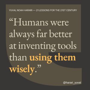 Yuval Harari Instagram - "The revolutions in biotech and infotech will give us control of the world inside us, and will enable us to engineer and manufacture life. We will learn how to design brains, extend lives, and kill thoughts at our discretion. Nobody knows what the consequences will be. Humans were always far better at inventing tools than using them wisely. It is easier to manipulate a river by building a dam over it than it is to predict all the complex consequences this will have for the wider ecological system."

#psychology #tech #quote #21lessons #21lessonsforthe21stcentury