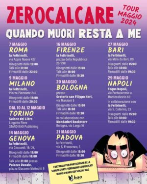 Zerocalcare Instagram - Questo è il tour della morte e della disperazione di maggio. Ve prego non me scrivete "ma vedo che tra genova e palermo hai un giorno libero vieni a torrita tiberina" perché i giorni vuoti so de spostamento e devo fa le lavatrici e andà a rifà i documenti che me so perso il portafogli.