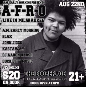 A-F-R-O Instagram - August 22nd - THE COOPERAGE - Milwaukee
August 23rd - CARL’s TAVERN - New Haven, INDIANA
August 24th - SUBTERRANEAN - Chicago, IL

A run with @john_jiggs @amearlymorning @djdigit_al