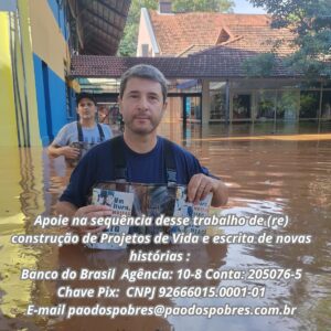 Antonio Villeroy Instagram - A Fundação Pão dos Pobres é uma das instituições que estamos apoiando, nesse momento difícil porque passa Porto Alegre.

O Pão dos Pobres existe há 129 anos acolhendo e protegendo milhares de crianças, adolescentes e jovens em situações de vulnerabilidade.

Muitas dessas crianças moram no Pão dos Pobres e precisam, especialmente neste momento de calamidade, da tua ajuda, pois o local está totalmente inundado e tiveram que sair da sua sede.

E agora eles precisam muito da tua ajuda para recuperar o espaço e voltar a oferecer esses serviços. 

E siga o Instagram deles @fundacaopaodospobres 

Apoie o Pão dos  Pobres 

Pela chave PIX: E-mail paodospobres@paodospobres.com.br

Para doações internacionais:

O Pão dos Pobres de Santo Antônio
Swift: BRASBRRJCTA
Agência Vinculada: 0010 - EMPRESA PORTO ALEGRE (RS)
Conta Vinculada: 205.076-5
IBAN: 8500000000000100002050765C1