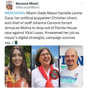 Billy Corben Instagram - #BREAKING: Women DO NOT have the right to choose in Daniella Levine Cava’s office

Miami-Dade Mayor Levine Cava, her political puppeteer Christian Ulvert, and chief of staff Johanna Cervone forced candidate JennyLee Molina to drop out of Florida State House race in District 113 by bullying her and threatening her job as mayor’s digital strategist, campaign sources say.

The week of May 13th began with communications expert and 305 Cafecito and 305 Day founder Molina CONFIRMING with her boss Levine Cava and the Miami-Dade Ethics Commission that she could run against Republican incumbent @vickilynnlopez — without resigning from her job as the mayor’s digital strategist.

After all, Levine Cava’s endorsed candidate for sheriff, the grossly unqualified James Reyes, has not resigned as Miami-Dade Chief of Public Safety — a position the mayor politically promoted him to ahead of the election in order to beef up his weak law enforcement credentials. Double standard?

The week ended with Molina FILING to run — Democrats have a 12% advantage in HD113, making it one of the party’s ONLY flippable Miami-Dade state house seat — and then, following a dizzying series of calls between Cava, consultant cartel boss Ulvert, and Cervone, WITHDRAWING from the race a day later.

With Levine Cava, it’s always a different story on Friday than it was on Monday. She’s indecisive and incompetent — at best.

Cava, Ulvert and Cervone threatened Molina’s livelihood, insisting she’d have to quit her job (the opposite of what the mayor and ethics commission originally said) — but more pointedly, they claimed her race would harm the mayor politically so she should not run, sources involved in Molina’s short lived campaign say.

High-profile Dems including Minority Leader @FentriceDriskell and Miami-Dade Commission Chair Oliver Gilbert ogilbert3 @chairmangilbertsoffice made a DEAL with Republicans to NOT challenge Lopez and proactively DISCOURAGE potential challengers, FORFEITING one of the ONLY contested partisan race the local party can win this cycle.

Democrats never miss an opportunity to miss an opportunity. @nikkifriedfl