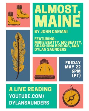 Dylan Saunders Instagram - Tonight at 6pm Pacific! If you don’t know the beautiful play “ALMOST, MAINE,” you’re going to fall in love. Happy to play with the wonderful @mikiebeatty, @themobeatty, and @shabrooks. Grab a cozy, curl up, and hang out for this one-night-only live reading. 🏔👨🏻‍🌾❄️💓LINK IN BIO.
