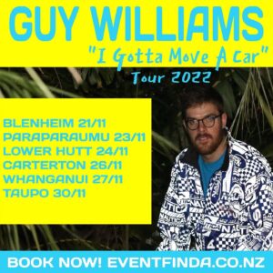 Guy Williams Instagram - ANNOUNCING: 
My “I Gotta Move A Car from Nelson to Auckland Tour of the LOWER NORTH ISLAND 2022” 
Strap in for the Comedy event of the year! 
Heading to:
Blenheim!
Lower Hutt! 
Kāpiti !
Carterton!
Whanganui!
and Taupō!
TICKETS ARE ON SALE NOW: https://linktr.ee/guywilliamsguy