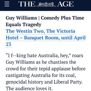 Guy Williams Instagram - My show was reviewed twice in Melbourne and it got two 4 star reviews! (outta 5… don’t get smart!) (From The Melbourne Age and Chortle UK) 
This was the first time I've ever gotten colonial style star reviews! (Not sure if previous NZ reviews were just giving me 0 stars) but it was a huge boost to my ego… which is arguably already too big so this is probably a bad thing, but as a comedy nerd who’s always read chortle and age reviews from NZ I was thrilled! Thanks reviewers! Hope Ronny doesn’t see this he will take time out of filming a movie to Brazilian jiu jitsu me.
Sydney starts tonight! Auckland Next week. guywilliams.co.nz