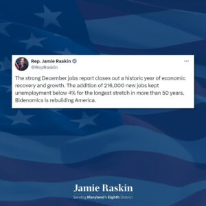 Jamie Raskin Instagram - The strong December jobs report closes out a historic year of economic recovery and growth. The addition of 216,000 new jobs kept unemployment below 4% for the longest stretch in more than 50 years. Bidenomics is rebuilding America.