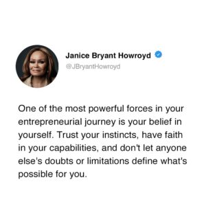 Janice Bryant Howroyd Instagram - One of the most powerful forces in your entrepreneurial journey is your belief in yourself. Trust your instincts, have faith in your capabilities, and don’t let anyone else’s doubts or limitations define what’s possible for you.
