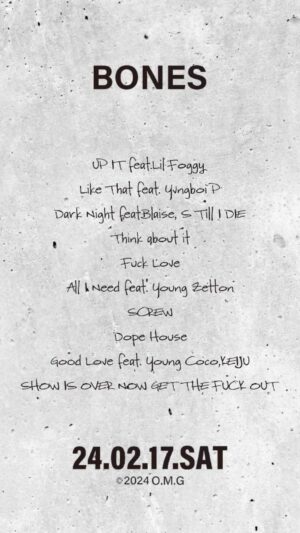 Jin Dogg Instagram - TRACK LIST

Jin Dogg 2nd Album
“Blood & Bones”
(BONES)

1.WTYT
produced by Homunculu$

2.UP IT feat.Lil Foggy
produced by Hadihaad

3.Like That feat. Yvngboi P
produced by LIL G

4.Dark Night feat.Blaise, S Till I DIE
produced by hokuto

5.Think about it
produced by Koshy & Az

6.Fuck Love
produced by Koshy

7.All I Need feat. Young Zetton
produced by Koshy & Nova

8.SCREW
produced by DJ BULLSET , DJ EZEL screwed by DJ EZEL

9.Dope House
produced by Lil YamaGucci

10.Good Love feat. Young Coco,KEIJU
produced by Koshy, youngsavagecoco 

11.SHOW IS OVER NOW GET THE FUCK OUT
produced by GeG

11.MIX 渡辺紀明

1.2.3.4.5.6.7.8.9.10.11
MIX/ MASTERING
KNUX