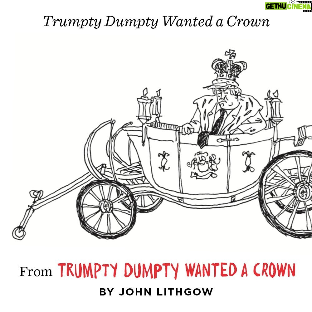 John Lithgow - 1.4K Likes - Hey, friends. If you haven’t heard already, on September 29, @ChroniclePrism will publish my next book, TRUMPTY DUMPTY WANTED A CROWN. More satirical verses in the Age of Trump. This one comes close on the heels of DUMPTY, out last fall and a New York Times bestseller. Just to tease you, I’ll be posting occasional sneak previews of a few couplets, stanzas, and illustrations (yes, I do those too) between now and the publication date. My goal, just like the last time, is to make you laugh, make you mad, make you remember, and maybe even make you vote. For today, here’s a sample of the title poem:
“Trumpty Dumpty wanted a crown
To make certain he never would have to step down.
He wanted a robe made of ermine and velvet.
The Constitution? He wanted to shelve it.”