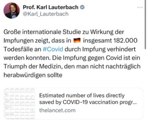 Karl Lauterbach Instagram - Große internationale Studie zu Wirkung der Impfungen zeigt, dass in 🇩🇪 insgesamt 182.000 Todesfälle an #Covid durch Impfung verhindert werden konnten. Die Impfung gegen Covid ist ein Triumph der Medizin, den man nicht nachträglich herabwürdigen sollte

Hier der Link zur Studie:
https://www.thelancet.com/journals/lanres/article/PIIS2213-2600(24)00179-6/abstract