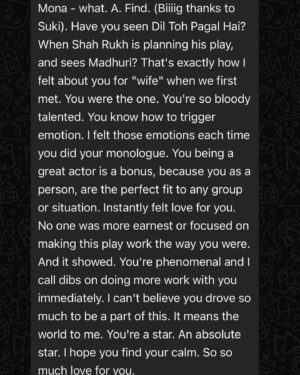 Mona Kakade Instagram - An Honest and Sincere love story, with THEATRE ❤️

Sharing the messages from my directors(permission taken 😇)first one from @bhavyabalantrapu 💕and second from @suhas__v 💕and @suki.kooky for being instrumental in my debut on stage after ages 💕

I want to express gratitude to universe and these lovely people who made me a part of their “plays” and gave me an opportunity to perform an act on stage ,which  I was always passionate about 🤩

I wish to do more work of such kind which satisfies my hunger to be on stage and experience the eternal bliss of performing in front of live audience 💕🫰🏽

#monabedre 
#actor 
#stage 
#stageplay 
#gratitude 
#passion 
#post 
#messages