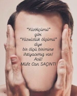 Müfit Can Saçıntı Instagram - “Yüzölçümü”
gibi
“Yüzsüzlükölçümü”
diye
bir ölçü birimine ihtiyacımız var!
Acil!