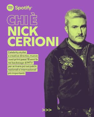 Nick Cerioni Instagram - Tra le figure che lavorano dietro ai progetti più rilevanti della scena musicale italiana c’è @nickcerioni.
Celebrity stylist e direttore artistico tra i più conosciuti del nostro paese, al centro del suo approccio ci sono storie che celebrano la cultura. 

Per Nick Cerioni ogni cosa può essere fonte di ispirazione e merita di essere raccontata attraverso mezzi di comunicazione interconnessi che toccano diversi ambiti artistici come moda, arte, mitologia e letteratura. 

Con uno stile che lo contraddistingue e che a volte è stato percepito come “controverso”, ad oggi, Nick Cerioni si occupa di direzioni artistiche di progetti televisivi e discografici sia a livello nazionale che internazionale. 

Scorri per conoscere i suoi lavori.