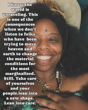 Patrisse Cullors Instagram - When the world is unraveling, what does one do?

1. Lean into community 
2. Lean into care
3. Lean into protection 
4. Lean into resilience 

It’s not over yet yall. It really isn’t. 

Come get some protection and peace this is the last week my show is up. I’ll be at the gallery. Let’s pray together. Let’s practice protection together. 

Thanks for the love @juxtapozmag