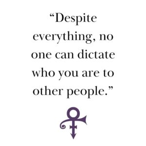 Prince Instagram - “Despite everything, no one can dictate who you are to other people.” - Prince