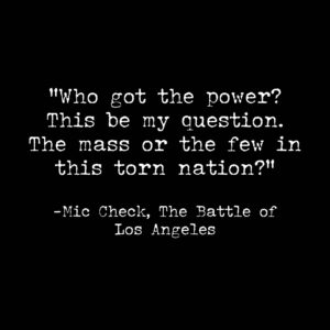 Rage Against the Machine Instagram - “Who got the power? This be my question. The mass or the few in this torn nation?” // Mic Check, The Battle of Los Angeles