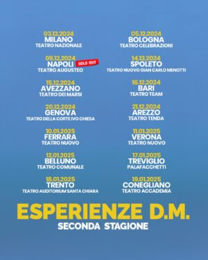 Riccardo Dose Instagram - ESPERIENZE D.M. DAL VIVO A TEATRO - SECONDA STAGIONE - IL TOUR 2024/2025! 🎭❤️

link per acquistare i biglietti in bio 👀

Ecco a voi le prime 70 date del nostro NUOVO spettacolo A TEATRO, a queste se ne aggiungeranno altre 20 per un totale di 90 date di questo folle tour! 
Affrettatevi a prendere il vostro biglietto perché tantissime date sono già SOLD OUT! 

CI RIVEDIAMO A TEATRO❤️