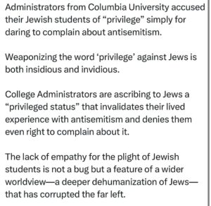 Ritchie Torres Instagram - Administrators from Columbia University accused their Jewish students of “privilege” simply for daring to complain about antisemitism. 

Weaponizing the word ‘privilege’ against Jews is both insidious and invidious. 

College Administrators are ascribing to Jews a “privileged status” that invalidates their lived experience with antisemitism and denies them even right to complain about it. 

The lack of empathy for the plight of Jewish students is not a bug but a feature of a wider worldview—a deeper dehumanization of Jews—that has corrupted the far left.