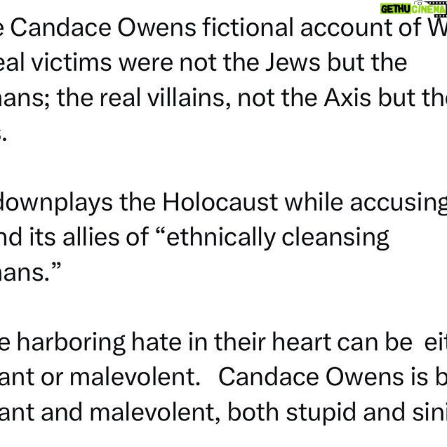 Ritchie Torres - 9.3K Likes - In the Candace Owens fictional account of WWII, the real victims were not the Jews but the Germans; the real villains, not the Axis but the Allies.
She downplays the Holocaust while accusing the US and its allies of “ethnically cleansing Germans.”
Those harboring hate in their heart can be either ignorant or malevolent. Candace Owens is both ignorant and malevolent, both stupid and sinister.