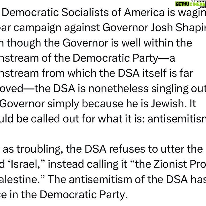 Ritchie Torres - 7.4K Likes - The Democratic Socialists of America is waging a smear campaign against Governor Josh Shapiro. Even though the Governor is well within the mainstream of the Democratic Party—a mainstream from which the DSA itself is far removed—the DSA is nonetheless singling out the Governor simply because he is Jewish. It should be called out for what it is: antisemitism.
Just as troubling, the DSA refuses to utter the word ‘Israel,” instead calling it “the Zionist Project in Palestine.” The antisemitism of the DSA has no place in the Democratic Party.