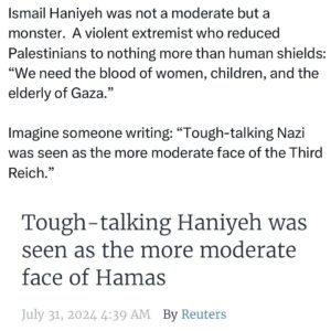 Ritchie Torres Instagram - Ismail Haniyeh was not a moderate but a monster.  A violent extremist who reduced Palestinians to nothing more than human shields: “We need the blood of women, children, and the elderly of Gaza.” 

Imagine someone writing: “Tough-talking Nazi was seen as the more moderate face of the Third Reich.”