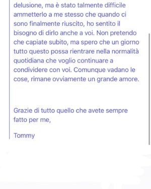 Tommaso Zorzi Instagram - Spesso ho parlato del coming out ai miei genitori per mail ma era tempo che non riuscivo più a trovarla quella mail. Questa mattina me l’ha mandata mio padre e rileggendola oggi dopo undici anni credo sia uno dei gesti d’amore più grandi che io abbia fatto nei confronti dei miei genitori. Ritrovo tutta la tenerezza, il senso di inadeguatezza e la paura di un ragazzo appena maggiorenne che sta compiendo uno dei passi più importanti della sua vita.
Buon Pride a tutti.