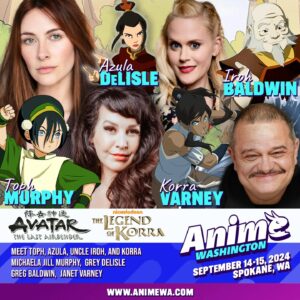 Grey DeLisle Instagram - "True Wisdom Begins When We Accept Things As They Are." 

Spokane, are you ready to accept that Anime Washington is coming in two weeks!!! Come meet your favorite voice actors and anime voices including Toph, Azula, Uncle Iroh, and Korra from Avatar: The Last Airbender and The Legend of Korra!

Shop at over 140 anime vendors, artists, and crafters.  Play some games.  We some cosplay, and bring a friend -- or 10 friends.  We are bringing our best to you Spokane!! Anime Washington Spokane is happening at the Spokane Convention Center on September 14th and 15th. Single-day and Two-day tickets are on sale now at: www.animewa.com