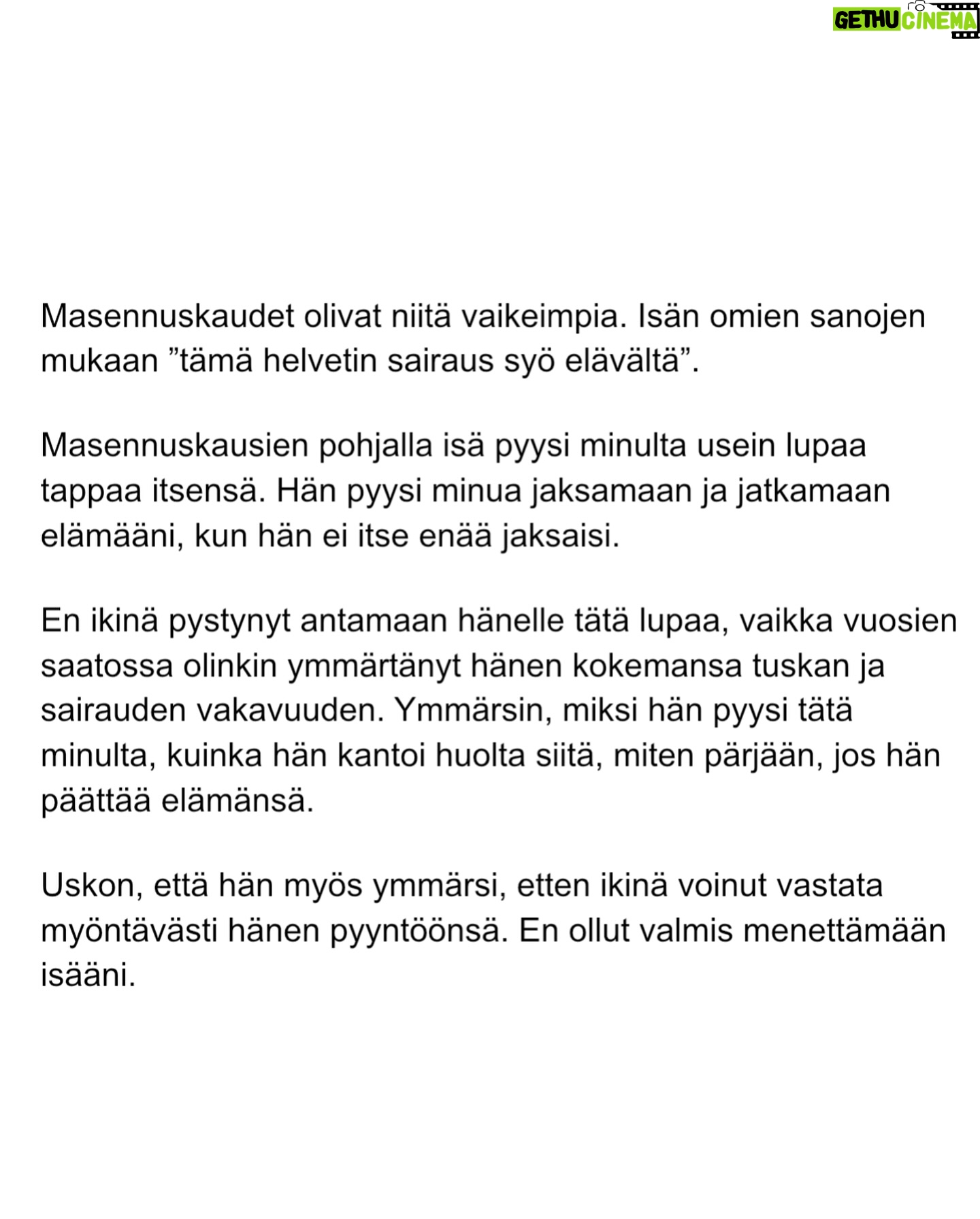 Maria Veitola - 30.1K Likes - Eilen kuulitte Tapio Suomisen ex-vaimon ja lapsen äidin, Birgitin kokemuksen siitä, millaista on elää kaksisuuntaista mielialahäiriötä sairastavan vierellä ja yrittää pitää tätä hengissä.
Kaksisuuntaisille mielialahäiriöille on ominaista vaihtelevin välein toisiaan seuraavat sairauden pahenemisjaksot joihin voi liittyä aistiharhoja tai harhaluuloja.
Mielen ylivirittymistila eli mania ja depressiojaksot vuorottelevat ja ne aiheuttavat monenlaisia lieveilmiöitä, kuten velka,- päihde- ja peliriippuvuusongelmia. Usein ikääntymisen myötä depression osuus sairaudenkuvassa korostuu.
Sairaudessa voi olla myös vähäoireisia tai kokonaan oireettomia jaksoja.
Tänään äänen saa Birgitin ja Tapion yhteinen lapsi, Siiri.
Hän kertoo millaista on, kun turvallinen vanhempi muuttuu joksikin ihan muuksi.
Kuka hoitaa perheen, kun joku sairastuu?
Miten kasvaa aikuiseksi ja oppia luottamaan siihen, että elämä kantaa - kun se ei kantanut isääkään?