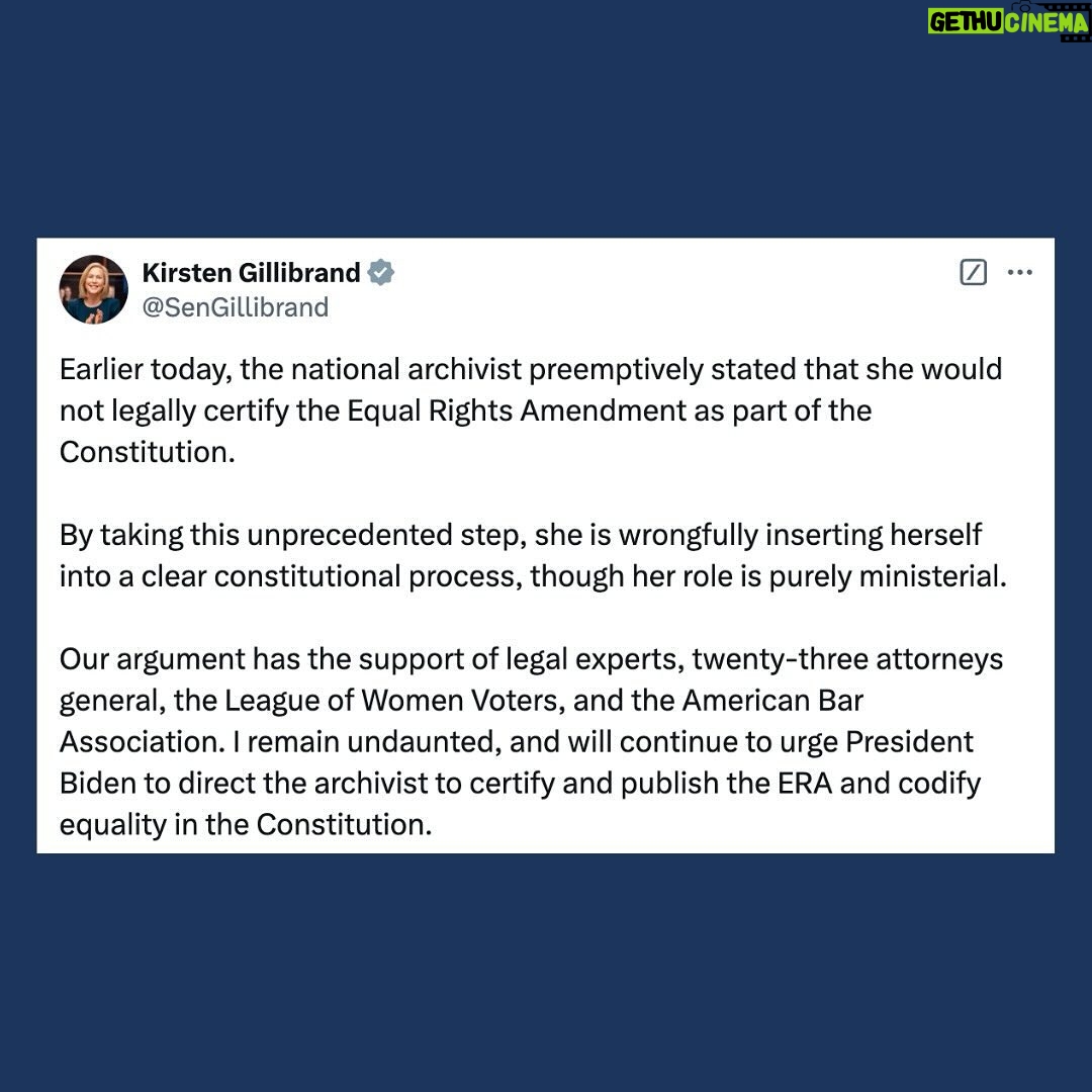Kirsten Gillibrand - 3.3K Likes - Earlier today, the national archivist preemptively stated that she would not legally certify the Equal Rights Amendment as part of the Constitution.
By taking this unprecedented step, she is wrongfully inserting herself into a clear constitutional process, though her role is purely ministerial.
Our argument has the support of legal experts, twenty-three attorneys general, the League of Women Voters, and the American Bar Association. I remain undaunted, and will continue to urge President Biden to direct the archivist to certify and publish the ERA and codify equality in the Constitution.