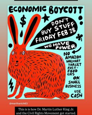 Piper Perabo Instagram - Are you scared? Getting fed up?
We can show them, when we are united we hold the power.

• WHEN:
FRIDAY FEBRUARY 28TH. from 12:00 AM to 11:59 PM.

WHAT NOT TO DO:
• Do not make any purchases.
• Do not shop online, or in-store
• No Amazon
• No Walmart
• No Best Buy
   Nowhere!
• No McDonalds 

DO NOT SPEND MONEY ON FOOD:

• Fast Food
• Gas
• Major Retailers
• Do not use Credit or Debit Cards for non essential spending. 

WHAT YOU CAN DO IF NECESSARY:

• Only buy essentials of absolutely necessary items such as 
(Food, Medicine, Emergency Supplies)
•If you must spend, ONLY support small, local businesses.

SPREAD THE MESSAGE
• Talk about it. 
• Post about it.
• Document your actions that day!

WHY THIS MATTERS!
• Corporations and banks care about their bottom line.
• If we disrupt the economy for just ONE day, it sends a powerful message.
• Our numbers are powerful. 
• This is how we make  history. 

AGAIN,
• FEBRUARY 28TH.
• The 24 Hour Economic Black Out Begins.

WE MUST USE THE POWER WE DO HAVE AND SEND AN ECONOMIC MESSAGE WITH OUR NUMBERS AS DR. KING DID IN THE 60’S.

NOW SHARE THIS MESSAGE WITH FRIENDS, FAMILY, CO-WORKERS
We Must become unified.