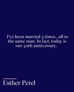Esther Perel Instagram - Today I celebrate my 40th wedding anniversary.

I have said: “Don’t confuse longevity with success,” and I feel so fortunate to have had some measure of both.