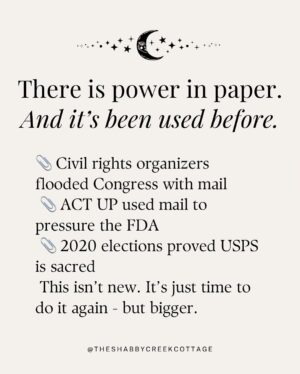 Kristin Bauer Instagram - All ya gotta do is mail something! This is HUGE!!! 
We all want to know what we can do, just write a postcard or a letter! 
I’m using the postcards from @signsofjustice (see posts in my feed).

This is just not the time to do nothing. 🙏💓🙌

RP @theshabbycreekcottage 

Project Mail Storm is officially rolling.

We’re flooding the system with handwritten letters - day after day, generation by generation. 

Not to yell, not to beg… just to apply peaceful, relentless pressure in the one place they can’t ignore: the mailroom.

You don’t have to be an expert. You don’t need the perfect words.

You just need a stamp, an envelope, and the courage to keep showing up.

📬 Write once a week. Or every damn day. 💌 Send it in a sparkly envelope or on the back of your junk mail. 🌀 Just keep mailing.

Because together? We are the storm.