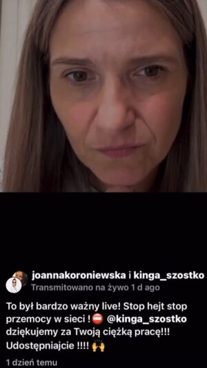 Joanna Koroniewska Instagram - Tradycyjnie już po takich wręcz ekstremalnych emocjach nie mogę spać. 😪🥺
Wczorajszy trudny, ale jakże ogromnie ważny wywiad ( tutaj jego mały fragment- całość na YouTube lub instagramie )z @kinga_szostko specjalistką od monitoringu i analizy social mediów pod kątem przemocy rówieśniczej, specjalistką ds. ochrony dzieci w internecie. 

Mam nadzieję, że wielu z nas, rodziców otworzy szeroko oczy. ⛔️⛔️🛑
Nasza rozmowa też na YouTube . A link w moim BIO.

Całość tego wywiadu jest też zapisana tutaj na instagramie. Przesyłajcie to w świat. 🙌 Bądźcie uważni. Mocny, ale naprawdę bardzo potrzebny przekaz! 

Rozmawiałyśmy między innymi o tym, że Polska nie posiada komisarza ds cyfrowych, który jest niezbędny w tak wielu internetowych nadużyciach. Ale jest też i światełko w tunelu dla wszystkich zatroskanych całą tą sytuacją rodziców. 
Komisja Europejska pozywa Polskę do TSUE między innymi właśnie w związku z niewdrożeniem aktu o usługach cyfrowych ! 

Oczywiście to nie jedyny poruszany przez nas problem. O ochronie wizerunku i wielu innych ogromnie ważnych rzeczach! Zapraszamy! 🙌 

Ostatnio wszędzie tylko słyszymy o przemocy, ale w tym wypadku, jeśli w grę wchodzi dobro i życie naszych dzieci musimy być do tego odpowiednio przygotowani!!
