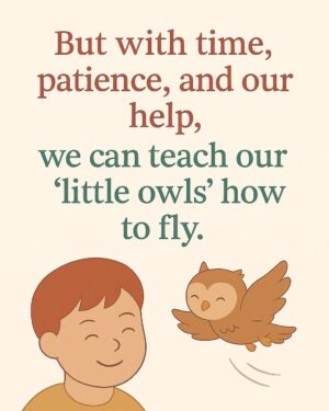 Kate Silverton Instagram - I’ve noticed the phrase “make good choices” being used more and more in schools and childcare settings.

But here’s the thing — that demand we make of a young child flies in the face of what we now know about brain development.

Young children (and many young people) are navigating the world with a brain that’s still developing.

So they don’t have a fully mature prefrontal cortex 

THIS is the part of the brain that helps us to make good choices! 

It helps us to problem-solve, regulate big feelings, have empathy, and consider the world from another’s perspective.

In my books, I find it helpful to visualise this part of the brain as a little owl — one that becomes a wise owl over time.

It is this part of the brain that helps us to ‘make good choices’, so, expecting that from a child whose brain isn’t developmentally mature?  We’re asking the impossible.

Yes, absolutely we want our children to behave appropriately and with empathy for others. 

But making good choices is a skill, not a switch.

Children cannot learn how to do it alone - they need our help and guidance - and that means understanding that they WILL make mistakes and having compassion for them when they do. 

If we want to nurture healthy brain development, it’s our job to teach our ‘ little owls ‘ how to fly.

And we do that, not by punishing children, or using the very behaviours we’re trying to extinguish ie hitting, isolating, shaming or blaming 

These are not OUR ‘best choices’ !

We must model the behaviours we want to see.

Compassion, curiosity, and connection —
Those are the tools that help our children grow.

That’s how we teach our little owls how to fly.

#NotNaughty #ChildDevelopment #TherapeuticParenting #ModellingMatters #WiseOwls #ParentingWithScience #CompassionNotControl #EarlyYearsMatter
#mentalhealthawareness #mentalhealthawarenessmonth
