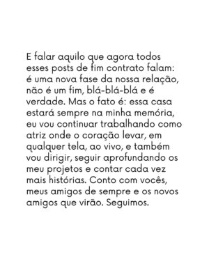 Leandra Leal Instagram - Eu achava muito estranho quando as pessoas chamavam a Globo de casa. Afinal era um empresa, e é meio estranho romantizar viver no trabalho. Mas com o tempo esse nome casa foi fazendo sentido pra mim através das relações que eu construí nessa empresa. Eu vivi grandes amizades nesses 30 anos de Globo, por mais industrial que fosse o ritmo, a criatividade é sempre um fluxo e as relações que ali se criam são íntimas, intensas no tempo infinito e limitado de cada projeto. Encontrar alguém em cena é conhecer seu íntimo. É tão bonito esse ritmo, a cada escalação novas conexões, que depois se afastam e se reaproximam por segundos quando nos esbarramos em algum corredor. Encontros em mar aberto, como num mergulho de snorkel avistar um peixe raro. Minha profissão é feito uma colcha de retalhos, bordada por muitas mãos, mãos dadas, com esmero por cada detalhe. Cada trabalho, além de encontros, traz também aprendizado. Aprender uma coisa nova aos 17 anos, aos 30, aos 40, pode ser um sentimento, um idioma ou um instrumento. Domar os sentidos, não sentir frio num estúdio com roupa de praia, não sentir calor numa roupa do século XVII numa cidade cenográfica em Curicica no século XXI. Aprender a decorar em pouco tempo, levar uma personagem durante um ano e viver com ela as coisas mais banais e os eventos extraordinários que marcam uma novela: perder alguém, trair, ser traída, se vingar… fazer bem 40 cenas por dia. 40! Escolher as prioridades e aceitar seus limites. Acelerar o processo sem deixar de passar por cada etapa. A coisa mais valiosa que eu levo dessa casa são as pessoas, que não moram nessa casa, mas construíram a sua história. (Continua nos comentários)
